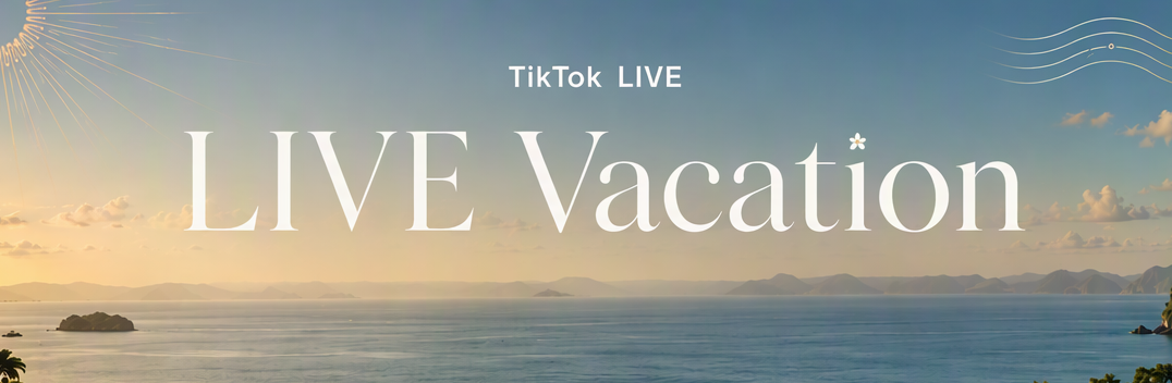 TikTok LIVE Vacation グローバル戦 進出権